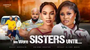 We Were Sisters Until (2025 Nollywood Movie)