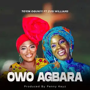 Toyin Ogunniyi – Owo Agbara ft Zusi Williams