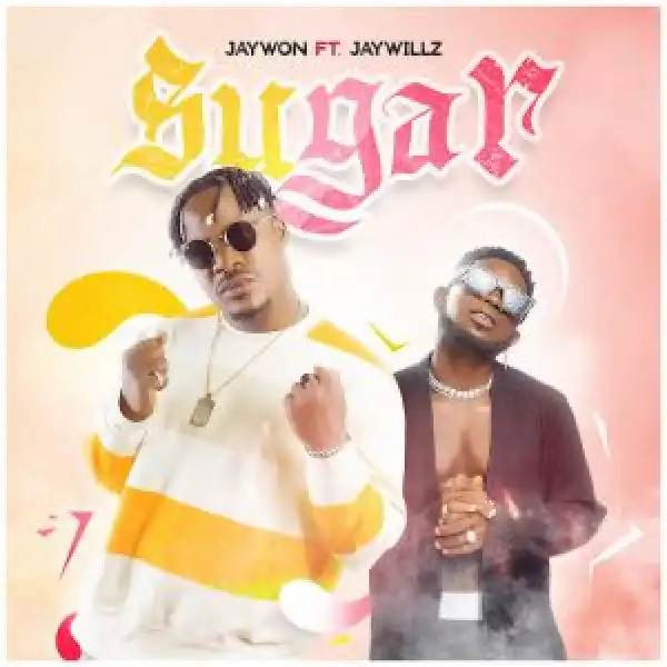 Jaywon Ft. Jaywillz – Sugar
