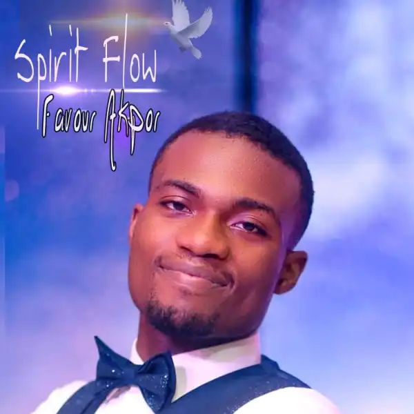 Favour Akpor – Spirit Flow