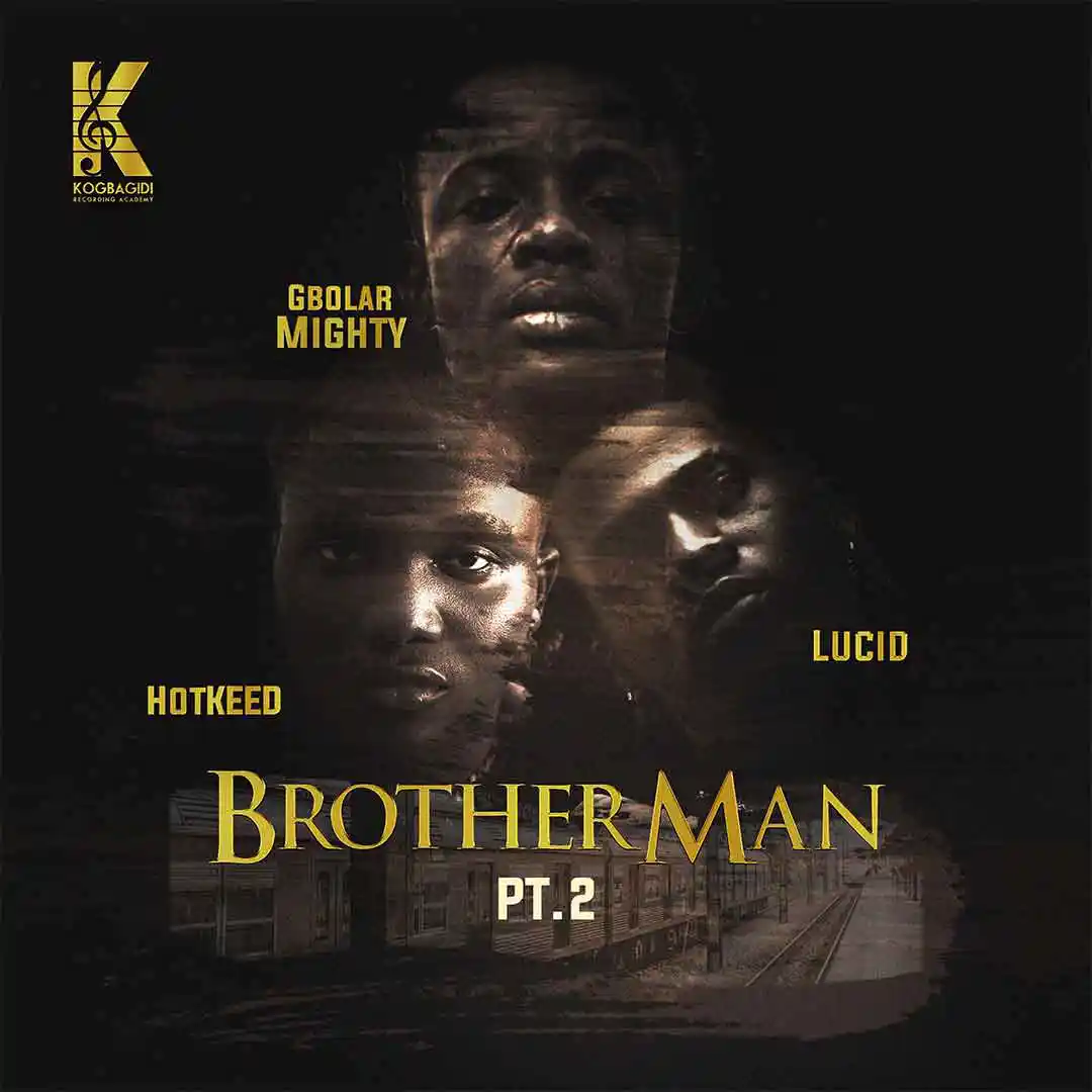 Gbolar Mighty – Brother Man Pt. 2 ft. Hotkeed & Lucid