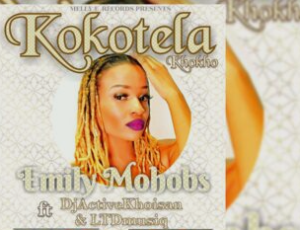 Emily Mohobs – Kokotela Khokho Ft. DJ Active Khoisan & Ltd Musiq