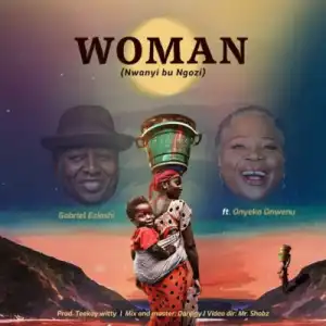 Gabriel Eziashi – Woman ft. Onyeka Onwenu