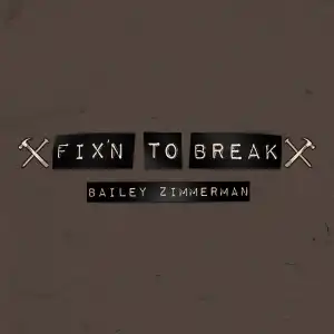 Bailey Zimmerman – Fix’n To Break