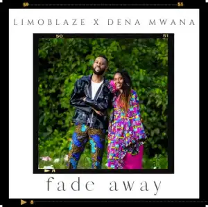 Limoblaze – Fade Away ft. Dena Mwana