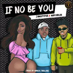 JamoPyper – If No Be You ft. Mayorkun (Official Audio)