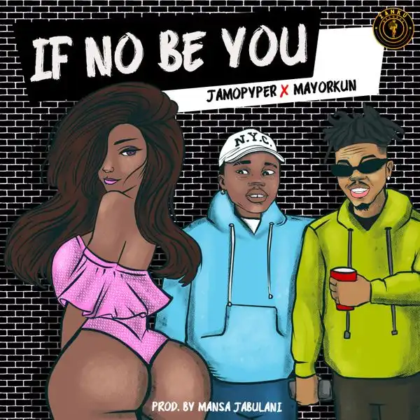 JamoPyper – If No Be You ft. Mayorkun (Official Audio)