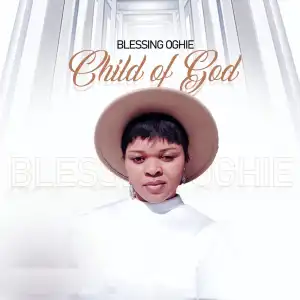 Blessing Oghie – Child of God