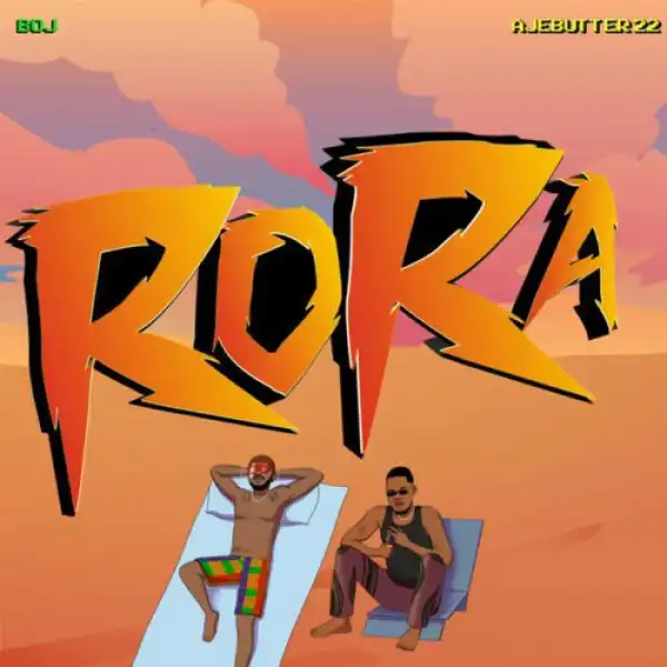 BOJ ft. Ajebutter22 – Rora