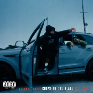 Larry June Ft. Cardo – Chops on the Blade