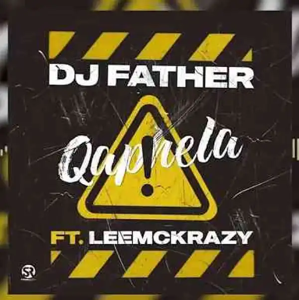 DJ Father – Qaphela ft LeeMcKrazy