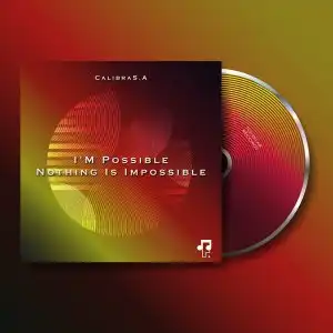 CalibraS.A – I’m Possible Nothing Is Impossible (EP)