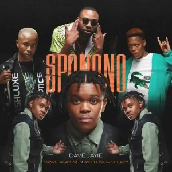 Dave Jayie – Sponono ft. Sizwe Alakine, Mellow & Sleazy