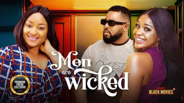 Men Are Wicked (2024 Nollywood Movie)