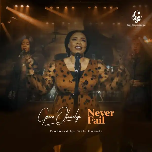 Grace Oluwaloju – Never Fail