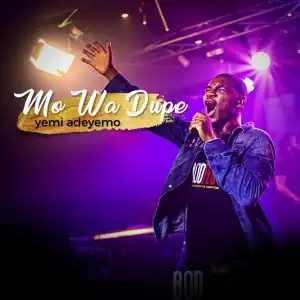 Yemi Adeyemo – Mo Wa Dupe