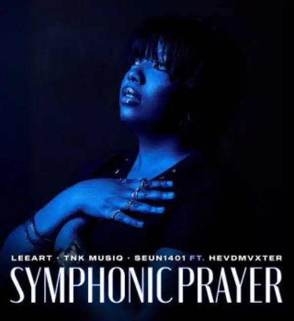 LeeArt – SYMPHONIC PRAYER Ft. TNK MusiQ, Seun1401 & Hevdmvxter