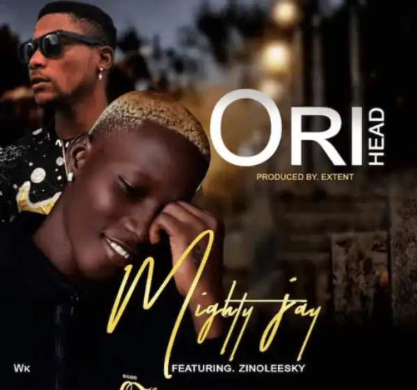 Mighty Jay – Ori (Head) ft. Zinoleesky