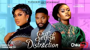 Selfish Distraction (2024 Nollywood Movie)