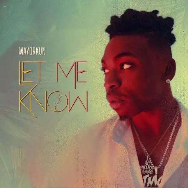 Mayorkun – Let Me Know