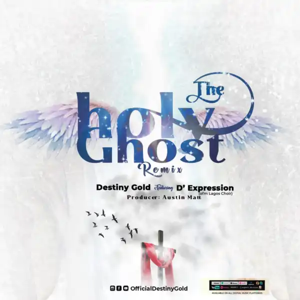 Destiny Gold – The Holy Ghost Remix ft. D’ Expression