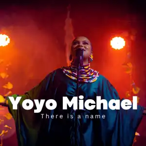 Yoyo Michael - There Is A Name