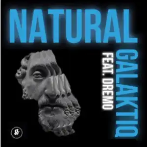 Galaktiq – Natural Ft. Dremo