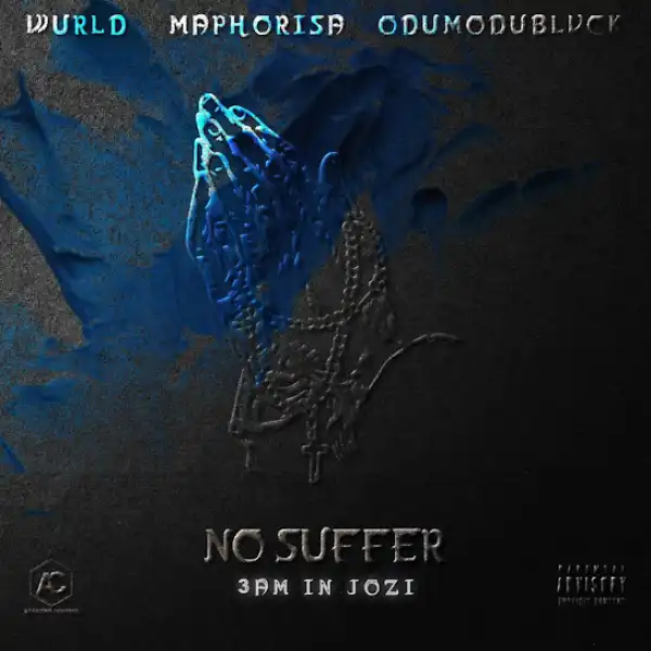 WurlD – No Suffer (3am in Jozi) ft. DJ Maphorisa & ODUMODUBLVCK