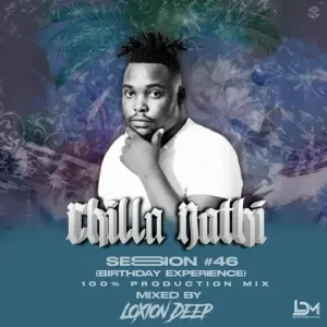 Loxion Deep – Chilla Nathi Session#46 (Birthday Experience 100% Production Mix)