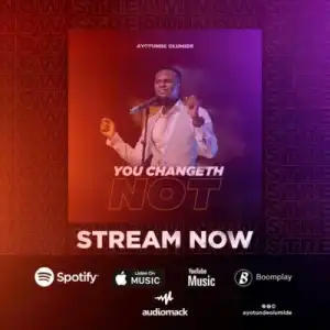 Ayotunde Olumide – You Changeth Not