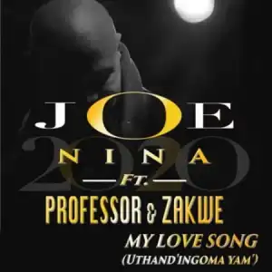 Joe Nina & Professor – My Love Song (Uthand’ Ingoma Yam) ft. Zakwe