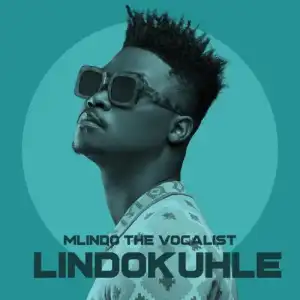Mlindo The Vocalist – Lindokuhle (Album)