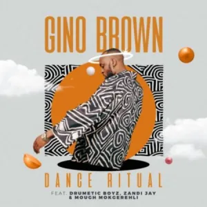 Gino Brown – Dance Ritual Ft. Skye Wanda, Drumetic Boyz & Zandii J