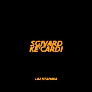 LAZ MFANAKA – Sgivard Ke’cardi (Album)