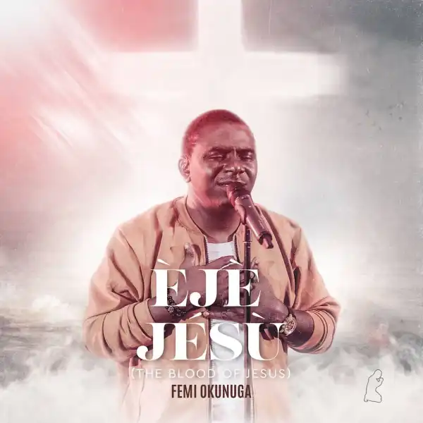 Femi Okunuga – Eje Jesu (Blood of Jesus)