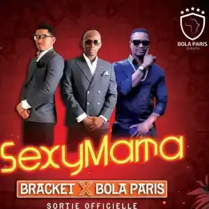 Bola Paris – Sexy Mama ft. Bracket