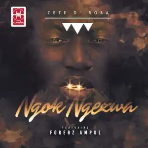 Zete D’roba – Ngok’Ngezwa Ft. Foreg Zampul