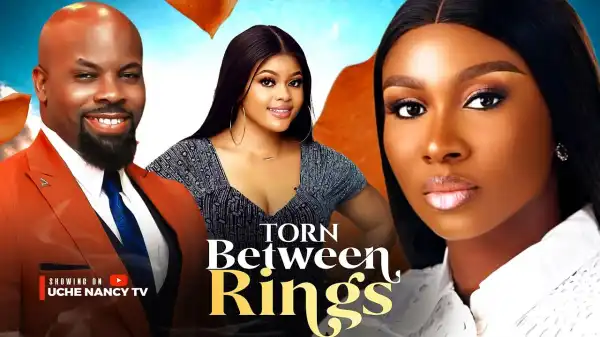 Torn Between Rings (2025 Nollywood Movie)