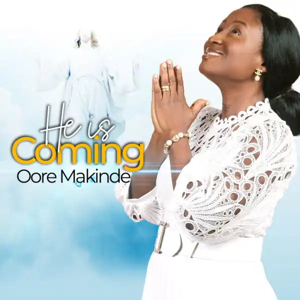 Oore Makinde – He Is Coming