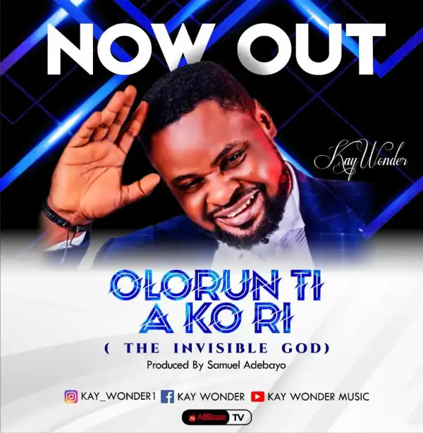 Kay Wonder – Olorun Ti A ko Ri