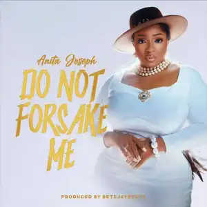 Anita Joseph – Do Not Forsake Me