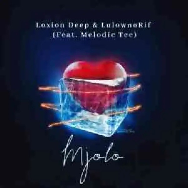 Loxion Deep & LulownoRif – Mjolo Ft. Melodic Tee