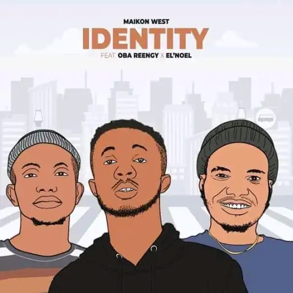 Maikon West – Identity ft El’Noel & Oba Reengy