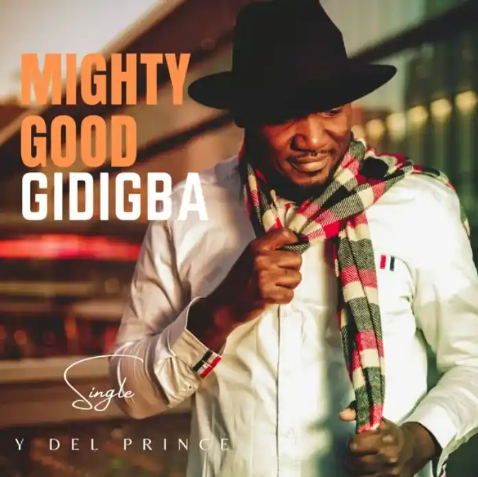 YDEL PRINCE - “MIGHTY GOOD GIDIGBA”