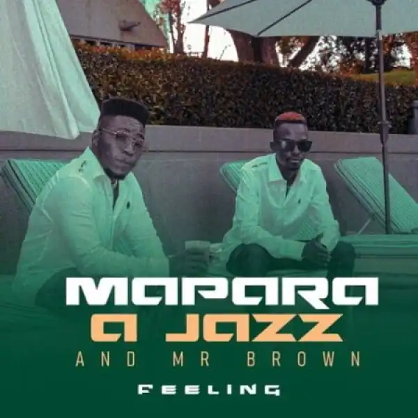 Mapara A Jazz & Mr Brown – Feeling