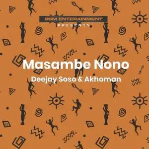 Deejay Soso & Akhoman – Masambe Nono