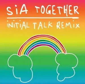 Sia – Together (Initial Talk Remix)