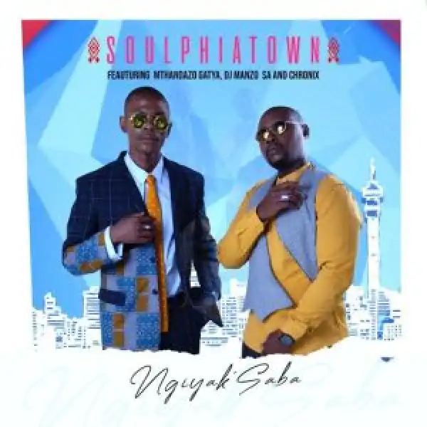 Soulphiatown – Ngiyak’saba ft. Mthandazo Gatya, DJ Manzo SA & Chronix