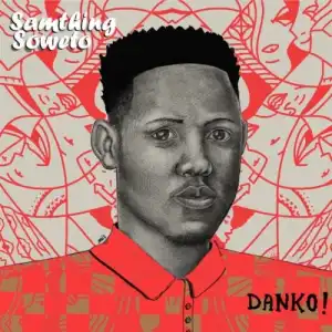 Samthing Soweto – Danko! (Album)