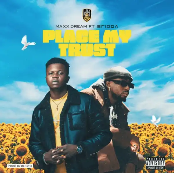 Maxx Dream – Place My Trust ft. Erigga